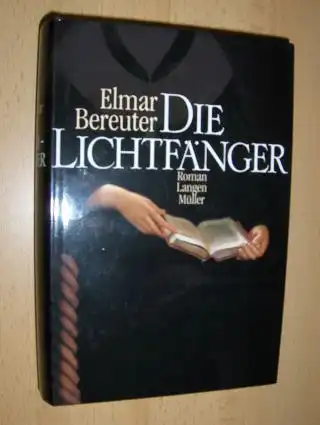 Bereuter, Elmar: DIE LICHTFÄNGER *. Roman. 