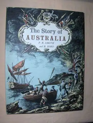 Smith, P. R. and Rt. Hon. R. G. Menzies (Vorwort): The Story of AUSTRALIA. Illustrations by B. Biro. 