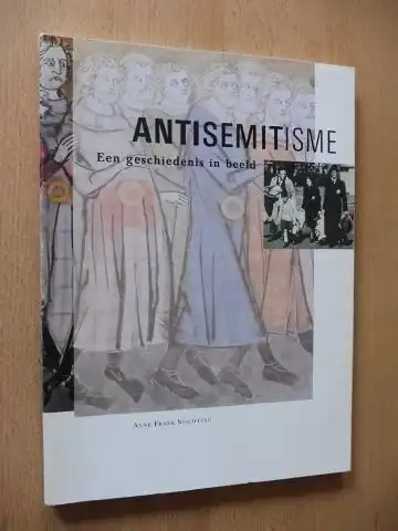 Boonstra, Janrense, Hans Jansen und Joke Kniesmeyer: ANTISEMITISME - Een geschiedenis in beeld *. 