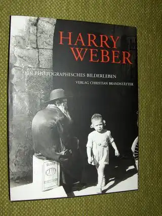 Aigner (Hrsg. + Einleit.), Carl, Wilfried Seipel (Vorwort) und Gerda Mraz (Textbeitrag): HARRY WEBER * EIN PHOTOGRAPHISCHES BILDERLEBEN. 
