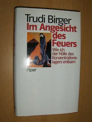 Birger, Trudi und Jeffrey M. Green: Im Angesicht des Feuers. Wie ich der Hölle des Konzentrationslagers entkam. 