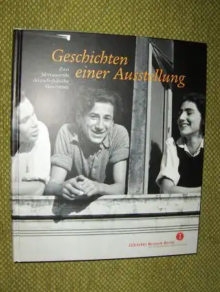 Blumenthal, W. Michael und Ken Gorbey: Geschichten einer Ausstellung *. Zwei Jahrtausende deutsch-jüdische Geschichte. 