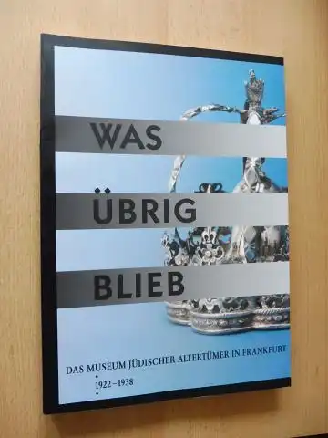 Heimann-Jelinek, Felicitas, Hermann Gundersheimer  Heuberger/Mann u. a: WAS ÜBRIG BLIEB - ZUR GESCHICHTE DES MUSEUMS (Das Museum) JÜDISCHER ALTERTÜMER IN FRANKFURT AM MAIN 1922-1938 *. 