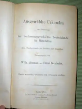 Altmann (Hrsg.), Wilhelm und Ernst Bernheim *: Ausgewählte Urkunden zur Erläuterungen der Verfassungsgeschichte Deutschlands im Mittelalter. Zum Handgebrauch für Juristen und Historiker. 