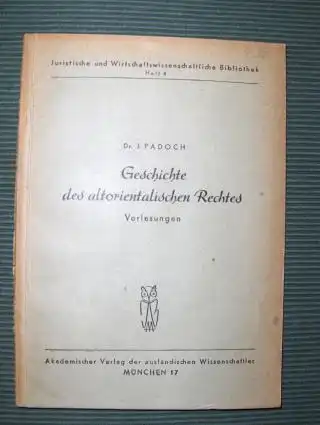 Padoch, Dr. J: Geschichte des altorientalischen Rechtes. Vorlesungen *. Aufzeichnungen der Studenten auf Grund der Vorlesungen im Sommersemester 1946. 