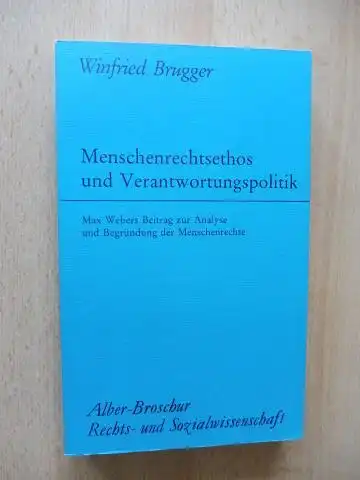 Brugger, Winfried: Menschenrechtsethos und Verantwortungspolitik *. Max Webers Beitrag zur Analyse und Begründung der Menschenrechte.