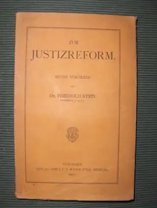 Stein *, Dr. Friedrich: ZUR JUSTIZREFORM. Sechs Vorträge. 