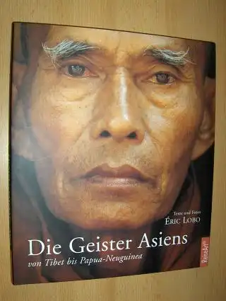 Lobo (Texte u. Fotos), Eric: Die Geister Asiens *. Von Tibet bis Papua-Neuguinea. 