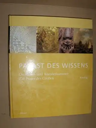 Buberl (Hrsg.), Brigitte und Michael Dückershoff (Hrsg.): Palast des Wissens *. Die Kunst- und Wunderkammer Zar Peters des Großen. Band 1 - Katalog. 