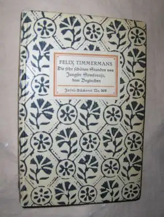 Timmermans, Felix und Friedrich Markus Huebner (Übertragen): Die sehr schönen Stunden von Jungfer Symforosa, dem Beginchen. Insel-Bücherei Nr. 308. 