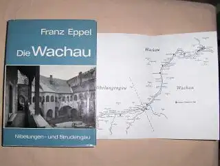 Eppel, Franz: Die WACHAU *. Nibelungen- und Strudengau ihre Kunstwerke, historischen Lebens- und Siedlungsformen.