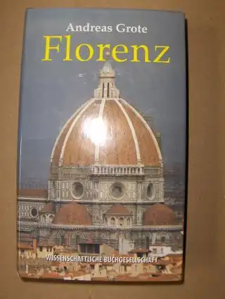 Grote, Andreas: Florenz. Gestalt und Geschichte eines Gemeinwesens. 