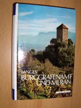 Langes, Gunther: BURGGRAFENAMT UND MERAN *. Das Herzstücks Tirols. Ein Streifzug durch das Meraner Etschalbecken, das Tisenser Mittelgebirge, durch Passeier und Ulten. 