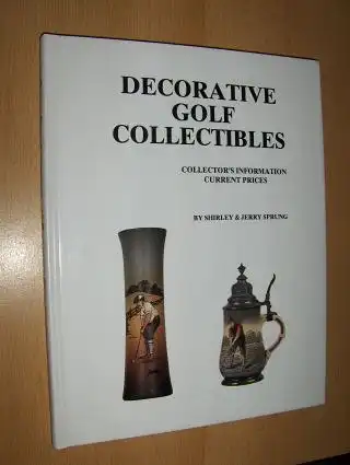 Sprung, Shirley & Jerry and Beth Kirsner (Edited by): DECORATIVE GOLF COLLECTIBLES. COLLECTOR`S INFORMATION CURRENT PRICES *. 
