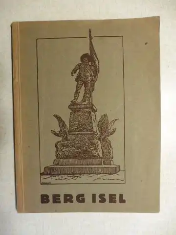 Schwaighofer, Hermann: BERG ISEL. Kurzgefaßte Beschreibung der Tiroler Freiheitskämpfe und Führer durch das Tiroler Kaiserjäger - Mit 19 Bildern. 