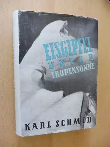 Schmid *, Karl: EISGIPFEL UNTER TROPENSONNE. + AUTOGRAPH *. Bergfahrten und Reiseerlebnisse in Peru. 