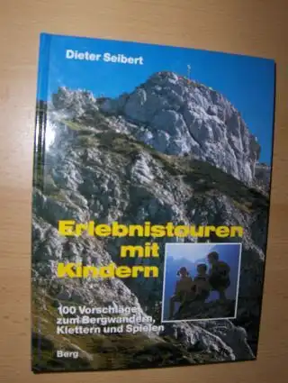 Seibert, Dieter: Erlebnistouren mit Kindern. 100 Vorschläge zum Bergwandern, Klettern und Spielen. 