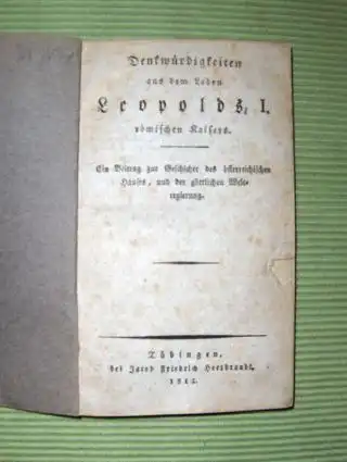 Denkwürdigkeiten aus dem Leben Leopolds, I. römischen Kaisers. Ein Beitrag zur Geschichte des österreichischen Hauses, und der göttlichen Weltregierung. 