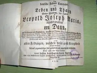 Der deutsche fabius Cuntactor, oder Leben und Thaten Seiner Excellenz, des Herrn Leopold Joseph Maria, Reichsgrafens von Daun, auf Calloporn und Sassenheim, Fürsten zu Thiano.. 