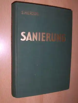 Herzog *, Ingenieur Siegfried: SANIERUNG. WINKE UND WEGLEITUNGEN FÜR DIE GESUNDUNG VON INDUSTRIELLEN UNTERNEHMUNGEN. 