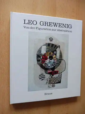 Heilmann, Angela, Jürgen Hirschauer und Cornelieke Lagerwaard: LEO GREWENIG - Von der Figuration zur Abstraktion *. 