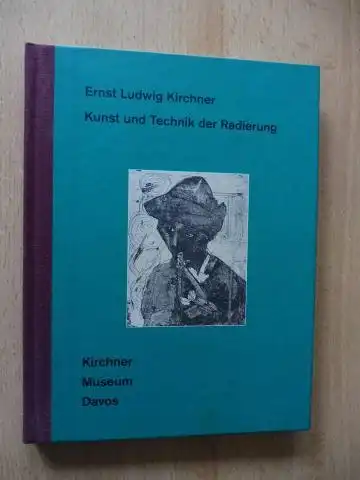 Grisebach, Eberhard und Gabriele Lohberg (Hrsg. + eingeleitet): Ernst Ludwig Kirchner *. Kunst und Technik der Radierung. 