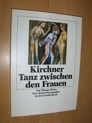 Röske, Thomas: Kirchner - Tanz zwischen den Frauen *. 