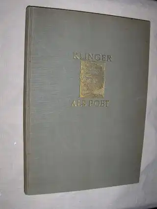 Avenarius, Ferdinand: MAX KLINGER ALS POET. Mit einem Briefe Max Klingers, einem Nachruf von Ferdinand Avenarius und einem Beitrage von Hans W. Singer. 