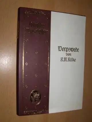 Rainer Maria Rilke - Worpswede *. Fritz Mackesen . Otto Modersohn . Fritz Overbeck . Hans am Ende. Heinrich Vogeler. 