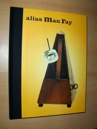 Klein, Mason: Alias Man Ray - The Art of Reinvention *. With Contributions by George Baker, Lauren Schell Dickens a. Merry A. Foresta. 