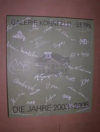 GALERIE KORNFELD. BERN. DIE JAHRE 2003-2005. Review of the Years 2003-2005. 