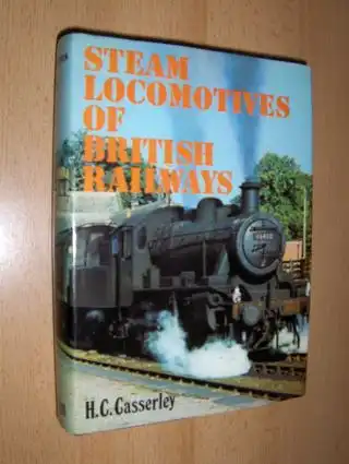 Casserley, H.C: STEAM LOCOMOTIVES OF BRITISH RAILWAYS. 