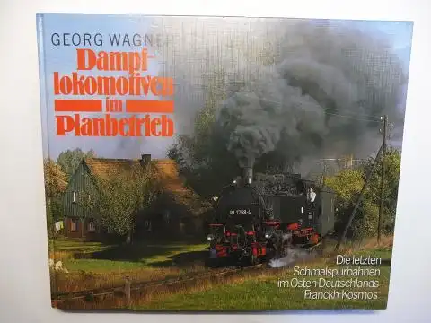 Wagner, Georg: Dampflokomotiven im Planbetrieb *. Die letzten Schmalspurbahnen im Osten Deutschlands. Mit Textbeiträgen von Thomas Tschirner und Magnus Bauch. 