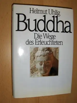Uhlig, Helmut: Buddha - Die Wege des Erleuchteten. 