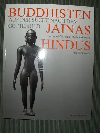 Wiesner, Ulrich: BUDDHISTEN JAINAS HINDUS - Auf der Suche nach dem Gottesbild *. DIE SAMMLUNG VIKTOR UND MARIANNE LANGEN. 