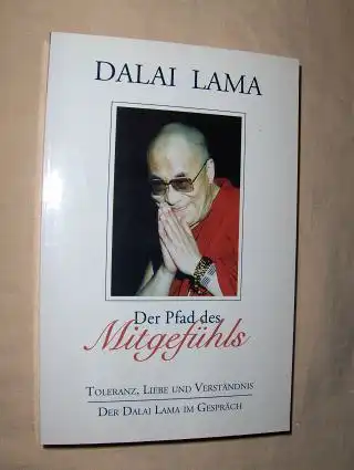 Lama, Dalai: Der Pfad des Mitgefühls. Toleranz, Liebe und Verständnis. 