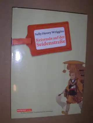 Hovey Wriggins, Sally: Reisende auf der Seidenstrasse. Auf den Spuren des buddhistischen Pilgers Xuanzang. 
