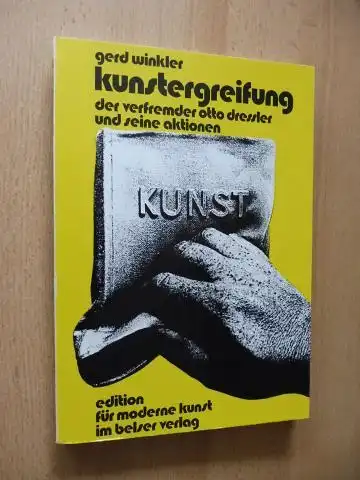 Dressler, Otto und Gerd Winkler: Kunstergreifung - der verfremder otto dressler * und seine aktionen. 