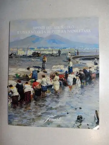 Porro, Casimiro und Finarte Casa d`Aste: DIPINTI DEL XIX SECOLO E UNA RACCOLTA DI PITTURA NAPOLETANA *. 