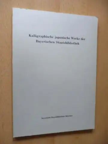 Dufey, Alfons: Kalligraphische japanische Werke der Bayerischen Staatsbibliothek *. Deutsch/Japanisch.