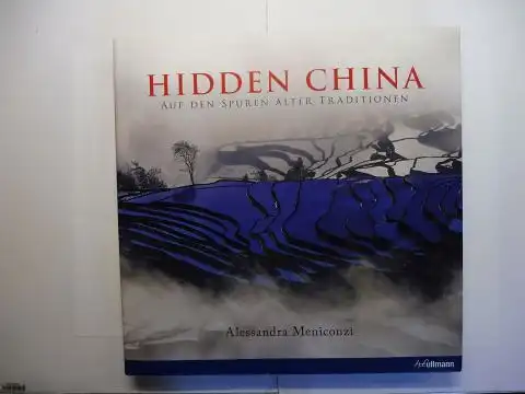 Meniconzi, Alessandra und Bertram Job (Texte): HIDDEN CHINA - AUF DEN SPUREN ALTER TRADITIONEN *. 