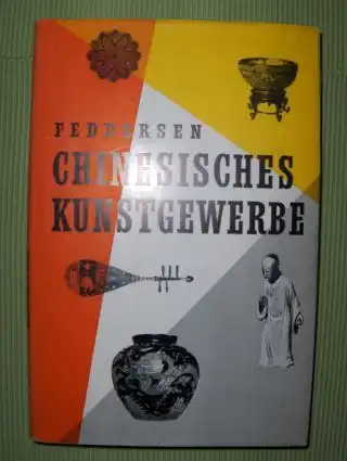 Feddersen, Martin: CHINESISCHES KUNSTGEWERBE *. Ein Handbuch für Sammler und Liebhaber. 