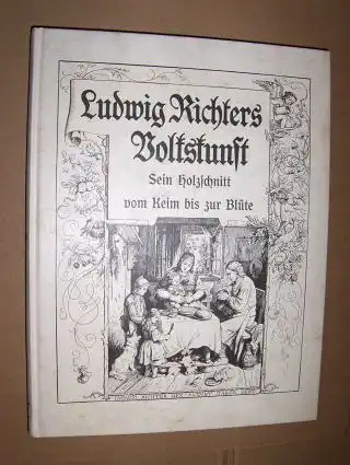 Budde, Karl: Ludwig Richters Volkskunst. Sein Holzschnitt vom Keim bis zur Blüte in planmäßiger Auswahl zusammengestellt und erläutert. 