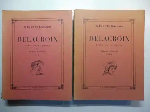 Escholier, Raymond: DELACROIX - Peintre, Graveur, Ecrivain. 1832-1848 / 1848- 1863 *. 