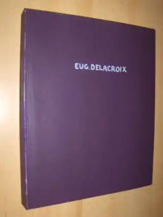 Stuffmann, Margret: EUG. EUGENE DELACROIX - THEMEN UND VARIATIONEN - ARBEITEN AUF PAPIER *. Mit Beiträgen von Petra Bopp, Norbert Miller, Peter Schmandt u. Ursula Sinnreich.