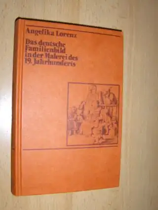 Lorenz, Angelika: Das deutsche Familienbild in der Malerei des 19. Jahrhunderts.