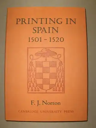 Norton (Under-Librarian), F. J: PRINTING IN SPAIN 1501-1520 *. With a Note on the Early Editions of the "Celestina". 