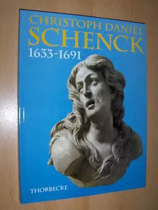 Fischer , Fritz, Ulrich Knapp Dieter Büchner u. a.: CHRISTOPH DANIEL SCHENCK 1633-1691 *.
