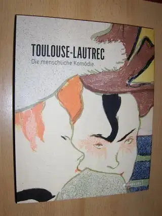 Anderberg, Birgitte und Vibeke Vibolt Knudsen: TOULOUSE-LAUTREC - Die menschliche Komödie *. 