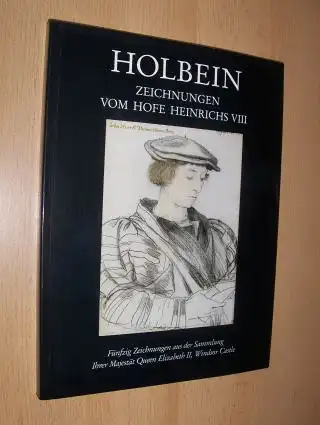 Roberts, Jane: HOLBEIN - ZEICHNUNGEN VOM HOFE HEINRICHS VIII *. Fünfzig Zeichnungen aus der Sammlung Ihrer Majestät Queen Elizabeth II, Windsor Castle.